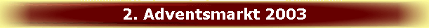 2. Adventsmarkt 2003