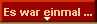 Es war einmal ...