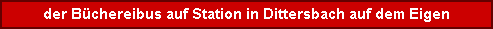 der B&uuml;chereibus auf Station in Dittersbach auf dem Eigen