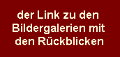 der Link zu den Bildergalerien mit den R�ckblicken