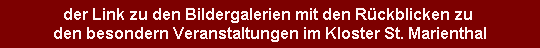der Link zu den Bildergalerien mit den R�ckblicken zu den besondern Veranstaltungen im Kloster St. Marienthal