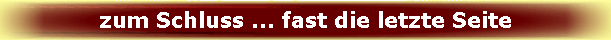 zum Schluss ... fast die letzte Seite